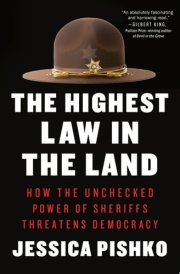 The Highest Law in the Land How the Unchecked Power of Sheriffs Threatens Democracy cover image