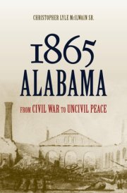 1865 Alabama From Civil War to Uncivil Peace cover image