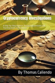 Cryptocurrency Investigations: A Step-by-Step Guide to Tracing Digital Assets and Tracking Down Their Owners cover image