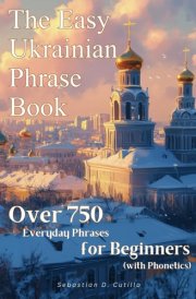The Easy Ukrainian Phrase Book: Over 750 Everyday Phrases for Beginners (with Phonetics) (Ukrainian Short Stories (CEFR Leveled Language Learning)) cover image