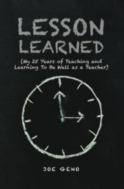 Lesson Learned (My 25 Years of Teaching and Learning To Be Well as a Teacher) cover image