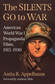 The Silents Go to War American World War I Propaganda Films, 1915-1930 cover image