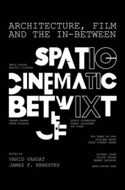 Architecture, Film, and the In-Between Spatio-Cinematic Betwixt cover image