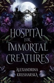 Hospital for Immortal Creatures A Slow-burn Mystery Romantasy cover image