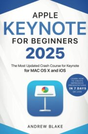 Keynote for Beginners: The Most Updated Crash Course for Keynote for MAC OS X and iOS | Learn How to Create Impressive Presentation in 7 Days or Less cover image