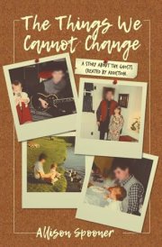 The Things We Cannot Change A Story about the Ghosts Created by Addiction cover image