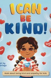 I Can Be Kind: This book about kindness and empathy is perfect for teaching children in kindergarten, as well as 1st, 2nd, and 3rd grades, the values of love, respect, and friendship. (I Can Books) cover image