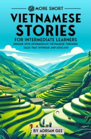 69 More Short Vietnamese Stories for Intermediate Learners Engage with Intermediate Vietnamese Through Tales That Intrigue and Educate! cover image