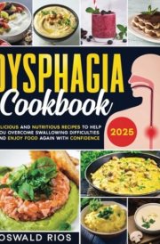 Dysphagia Cookbook: Delicious and Nutritious Recipes to Help You Overcome Swallowing Difficulties and Enjoy Food Again with Confidence cover image