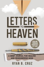 Letters To Heaven: A Grief Journal for Healing and Remembering Mom | Healing Through Heartfelt Letters cover image