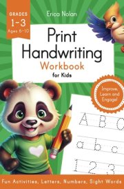 Print Handwriting Workbook for Kids Ages 6-10: Boost Penmanship Skills with Letter, Number, and Sight Word Practice - Improve, Learn and Engage! cover image