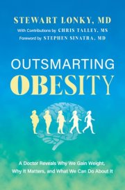 Outsmarting Obesity A Doctor Reveals Why We Gain Weight, Why It Matters, and What We Can Do about It cover image