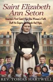 Saint Elizabeth Ann Seton - America's First Saint, How One Woman's Faith Built An Empire Of Schools And Hope, cover image