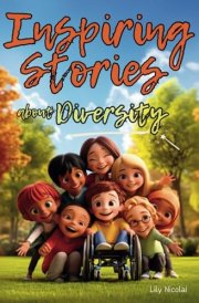 Inspiring Stories about Diversity Empowering Tales to Teach Kids Empathy, Cultivate Kindness, Celebrate Differences and Encourage Acceptance That All Children Belong cover image