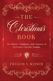 The Christmas Book The History, Traditions, and Customs of Everyone's Favorite Holiday cover image