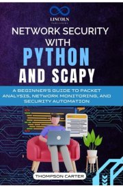 Network Security with Python and Scapy: A Beginner's Guide to Packet Analysis, Network Monitoring, and Security Automation cover image