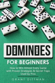 Dominoes for Beginners: How to Win Almost Every Game with Proven Strategies & Secret Traps Used by Pros cover image