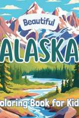Alaska Coloring Book for Kids: 50 beautiful designs to explore Alaska's landscapes (Beautiful States Coloring Books) cover image