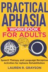 The Practical Aphasia Workbook for Adults: Speech Therapy and Language Receptive Activities for Aphasia Rehabilitation cover image