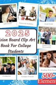 2025 Vision Board Clip Art Book For College Students: Unleash your Potential and Craft Your College Journey with Vision and Purpose Using 500+ Creative Elements. cover image