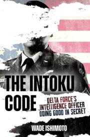 The Intoku Code Delta Force's Intelligence Officer--Doing Good in Secret cover image