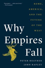 Why Empires Fall Rome, America, and the Future of the West cover image