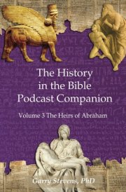 The History in the Bible Podcast Companion: Volume 3 The Heirs of Abraham cover image