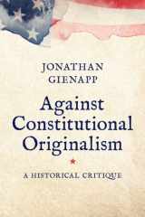 Against Constitutional Originalism A Historical Critique cover image