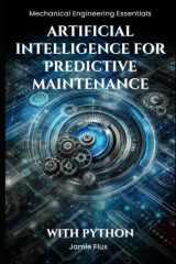 Artificial Intelligence for Predictive Maintenance (Mechanical Engineering Essentials with Python) cover image