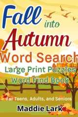Fall Into Autumn Large Print Word Search: A Fun, Cozy, Relaxing, Seasonal-Themed Word Find Puzzle Book to Keep Your Brain Busy and Active for Teens, Adults, and Seniors (All the Beautiful Seasons) cover image