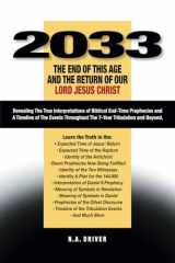 2033 the End of This Age and the Return of Our Lord Jesus Christ Revealing the True Interpretations of Biblical End-Time Prophecies and a Timeline of the Events Throughout the 7-Year Tribulation and Beyond cover image