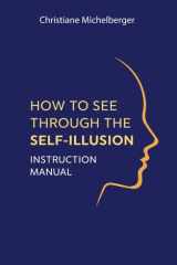 How to See Through the Self-Illusion: Instruction Manual cover image