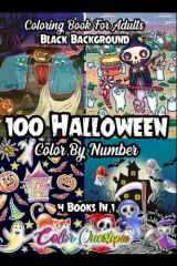 100 Halloween Color by Number Coloring Book For Adults - 4 Books In 1 BLACK BACKGROUND: Cute and Spooky Numbered Designs For Scary Fun Times (Color By Number For Adults) cover image
