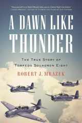 A Dawn Like Thunder The True Story of Torpedo Squadron Eight cover image