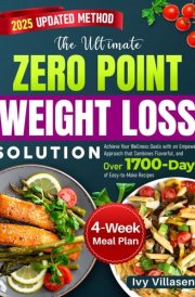 The Ultimate Zero Point Weight Loss Solution Achieve Your Wellness Goals with an Empowering Approach that Combines Flavorful, and Over 1700 Days of Easy-to-Make Recipes cover image