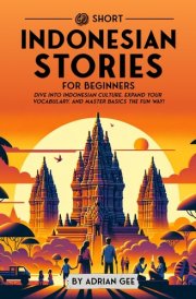 69 Short Indonesian Stories for Beginners Dive Into Indonesian Culture, Expand Your Vocabulary, and Master Basics the Fun Way! cover image