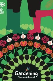 Gardening Planner & Journal: A Gardener's Trusted Companion. A Perfect Gift for Any Gardener (The Lady Muck Style Series) cover image