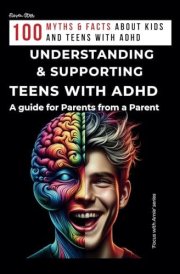 UNDERSTANDING AND SUPPORTING TEENS WITH ADHD. A guide for Parents from a Parent.: Guide for Parents of Children and Teenagers with ADHD. How to deal ... Book to Support ADHD Kids. (FOCUS WITH ARNIE) cover image