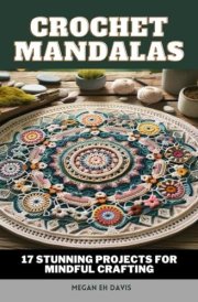 Crochet Mandala: 17 Stunning Projects for Mindful Crafting cover image