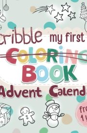 My first coloring and scribble book - Advent calendar | A heartwarming gift for boys and girls from 1 year old for a joyful Christmas season cover image