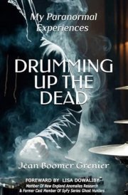 Drumming Up the Dead My Paranormal Experiences cover image