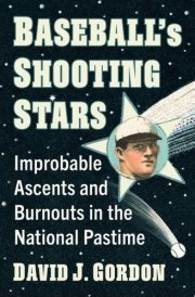 Baseball's Shooting Stars Improbable Ascents and Burnouts in the National Pastime cover image