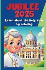 Jubilee 2025. Learn about the Holy Year by coloring.: Coloring book to learn about the Jubilee of 2025 for kids all ages. cover image