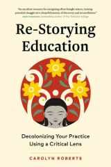 Re-Storying Education Decolonizing Your Practice Using a Critical Lens cover image