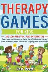 Therapy Games for Kids: 101 Low-Prep, Fun and Interactive Exercises and Games to Build Self-Confidence, Along with Fostering Both Social and Coping Skills in Children (Therapeutic Approaches) cover image