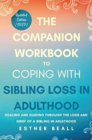 The Companion Workbook to Coping With Sibling Loss: Healing and Guiding Through the Loss and Grief of a Sibling in Adulthood (The Turning Point Series) cover image