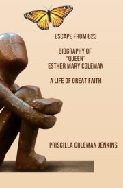 Escape from 623 Biography of "Queen" Esther Mary Coleman: A Life of Great Faith cover image