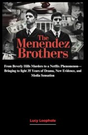 The Menendez Brothers: From Beverly Hills Murders to a Netflix Phenomenon— Bringing to light 35 Years of Drama, New Evidence, and Media Sensation cover image