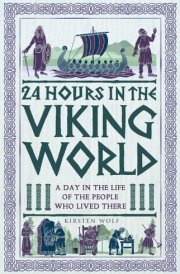 24 Hours in the Viking World A Day in the Life of the People Who Lived There cover image