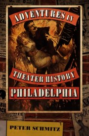 Adventures in Theater History: Philadelphia cover image